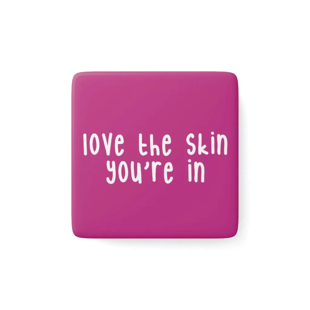 Affirmation Feminist Pro Choice Porcelain Square Magnet - Love the Skin